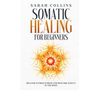 Somatic Healing for Beginners: Release Stored Stress and Restore Safety in the Body (The Calm Reset Series)