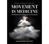 Somatic Intelligence - Volume 8 Movement is Medicine (Black & White): The Potential for Self-Renewal is in Your Bones: Movement is Medicine: Movement ... Potential for Self-Renewal is in Your Bones