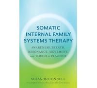Somatic Internal Family Systems Therapy: Awareness, Breath, Resonance, Movement and Touch in Practice