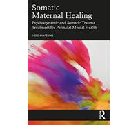 Somatic Maternal Healing – Psychodynamic & Somatic Trauma Treatment for Perinatal Mental Health