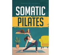 Somatic Pilates Workouts for Women: Mindful Movement Exercises for Strength, Balance, and Daily Wellness