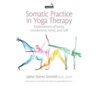 Somatic Practice in Yoga Therapy: Explorations of body, movement, mind, and self