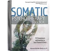 Somatic Psychotherapy Toolbox: 125 Worksheets and Exercises for Trauma & Stress
