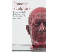 Somatic Sculpture : Pre-modern Bodily Encounters with Contemporary Art