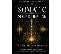 Somatic Sound Healing: The Beej Mantra Protocol