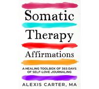 Somatic Therapy Affirmations: A Healing Toolbox of 365 Days of Self-Love Journaling