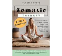 Somatic Therapy: Complete guide to stress management & relieving chronic pain through Somatic Exercises (The Somatic Experience)