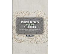 Somatic Therapy Journal & Log Book: Daily Nervous System Tracker, Body Sensation Maps, Grounding & Trauma Release Exercises