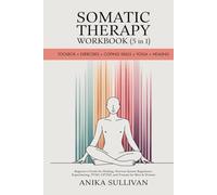 Somatic Therapy Workbook (5 in 1): Toolbox + Exercises + Coping Skills + Yoga + Healing: Beginner's Guide for Healing, Nervous System Regulation, ... Men and Women (Healing Holistically Books)