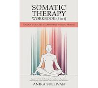 Somatic Therapy Workbook (5 in 1): Toolbox + Exercises + Coping Skills + Yoga + Healing: Beginner's Guide for Healing, Nervous System Regulation, ... For Men & Women (Healing Holistically Books)