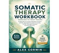 Somatic Therapy Workbook Exercises to Treat Trauma: 8-Week Nervous System Regulation Program with 80+ Illustrated Exercises for Anxiety, CPTSD, Polyvagal Healing & Emotional Recovery