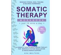 Somatic Therapy Workbook (Just10 Mins a Day): 70+ Exercises to Manage Stress, Heal Trauma & Balance Hormones - A Somatic Yoga & Breathwork Toolkit for ... & Vagus Nerve Support: 2 (Heal, Feel, Thrive)