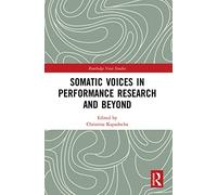 Somatic Voices in Performance Research and Beyond (Routledge Voice Studies)