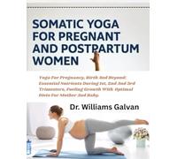 SOMATIC YOGA FOR PREGNANT AND POSTPARTUM WOMEN: Yoga For Pregnancy, Birth And Beyond; Essential Nutrients During 1st, 2nd And 3rd Trimesters, Fueling ... Diets For Mother And Baby. (SOMATIC HUB)