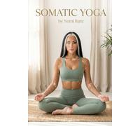 SOMATIC YOGA: The 28-Day Body-Mind Restoration: Gentle Flow and Somatic Movement to Regulate Your Nervous System, Release Chronic Tension, and Improve Mobility for Women 40+