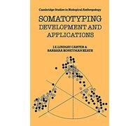 Somatotyping: Development and Applications: 5 (Cambridge Studies in Biological and Evolutionary Anthropology, Series Number 5)