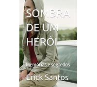 SOMBRA DE UM HERÓI: Memórias e segredos