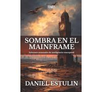 SOMBRA EN EL MAINFRAME Vol. 5.: Informes semanales de inteligencia conceptual