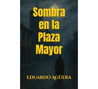Sombra en la Plaza Mayor: Novela de misterio, romance, drama en un ambiente de un pueblo manchego en el siglo XIX. Lectores de 12 a 18 años.