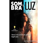 SOMBRA Y LUZ: Vencí mis Crisis de Pánico. Logré Paz.