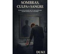 SOMBRAS, CULPA Y SANGRE: La historia de un hombre que tuvo que perderse para entender de dónde venía su oscuridad