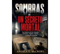 SOMBRAS DE UN SECRETO MORTAL: Una historia real de crímenes, asesinatos, engaños, traición y la lucha por la justicia