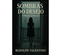 SOMBRAS DO DESEJO: O Preço da Paixão