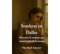 Sombras en Dallas: Historias de mujeres que amaron más de la cuenta