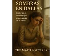 Sombras en Dallas: Historias de mujeres que amaron más de la cuenta