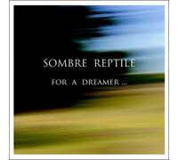 SOMBRE REPTILE - For A Dreamer...