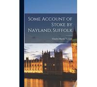 Some Account of Stoke by Nayland, Suffolk