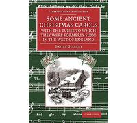 Some Ancient Christmas Carols, with the Tunes to Which They Were Formerly Sung in the West of Englan (Cambridge Library Collection - Music)
