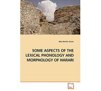 SOME ASPECTS OF THE LEXICAL PHONOLOGY AND MORPHOLOGY OF HARARI