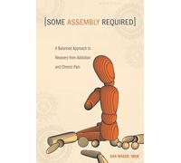 Some Assembly Required: A Balanced Approach to Recovery from Addiction and Chronic Pain