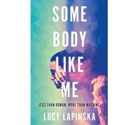 Some Body Like Me : A story of unexpected love at the end of the world