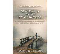 Some Bridges Are Too Broken to Mend: A Guide to Navigating Estranged Family, Unhealthy Bonds, and the Journey to Emotional Freedom.