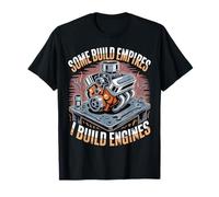 Some Build Empires I Build Engines Mechanic Men Women T-Shirt
