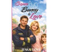 Some Bunny To Love: A Small Town Single Dad Firefighter Easter Holiday Romance (Maplebridge Holiday Romance)