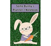 Some Bunny's Planner / Notebook: Bunny Rabbit Daily Weekly Notebook Journal. Cute Animal Lover Planner, Logbook. Little pictures to color, a To Do ... Section, Blank Doodle and Sketchbook Areas.
