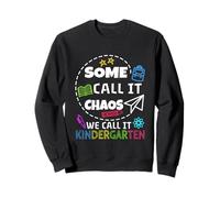 Some call it chaos we call it kindergarten Sweatshirt