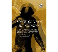 Some Cannot Be Caught : The Emma Press Book of Beasts