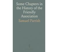 Some Chapters in the History of the Friendly Association: For Regaining and Preserving Peace With the Indians by Pacific Measures