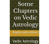 Some Chapters on Vedic Astrology: Vedic Astrology