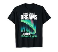 Some Chase Dreams I Chase Aurora Lights T-Shirt
