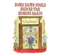 Some Damn Fool's Signed the Rubens Again