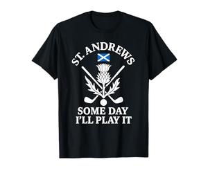 Some Day I'll Play The Old St Andrews Golf Course T-Shirt