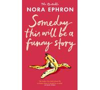 Some Day This Will Be A Funny Story : the quotable Nora Ephron