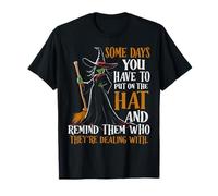 Some Day You Have To Put On The Hat Halloween Funny Witch T-Shirt