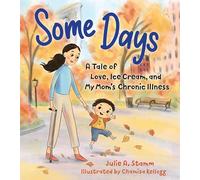 Some Days: A tale of love, ice cream, and my mum s chronic illness: A Tale of Love, Ice Cream, and My Mom's Chronic Illness