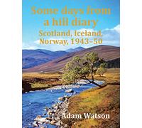 Some Days from a Hill Diary: Scotland, Iceland, Norway, 1943-50
